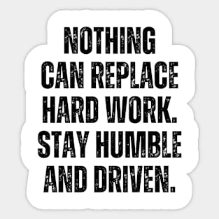 Inspirational and Motivational Quotes for Success - Nothing Can Replace Hard Work. Stay Humble and Driven Sticker